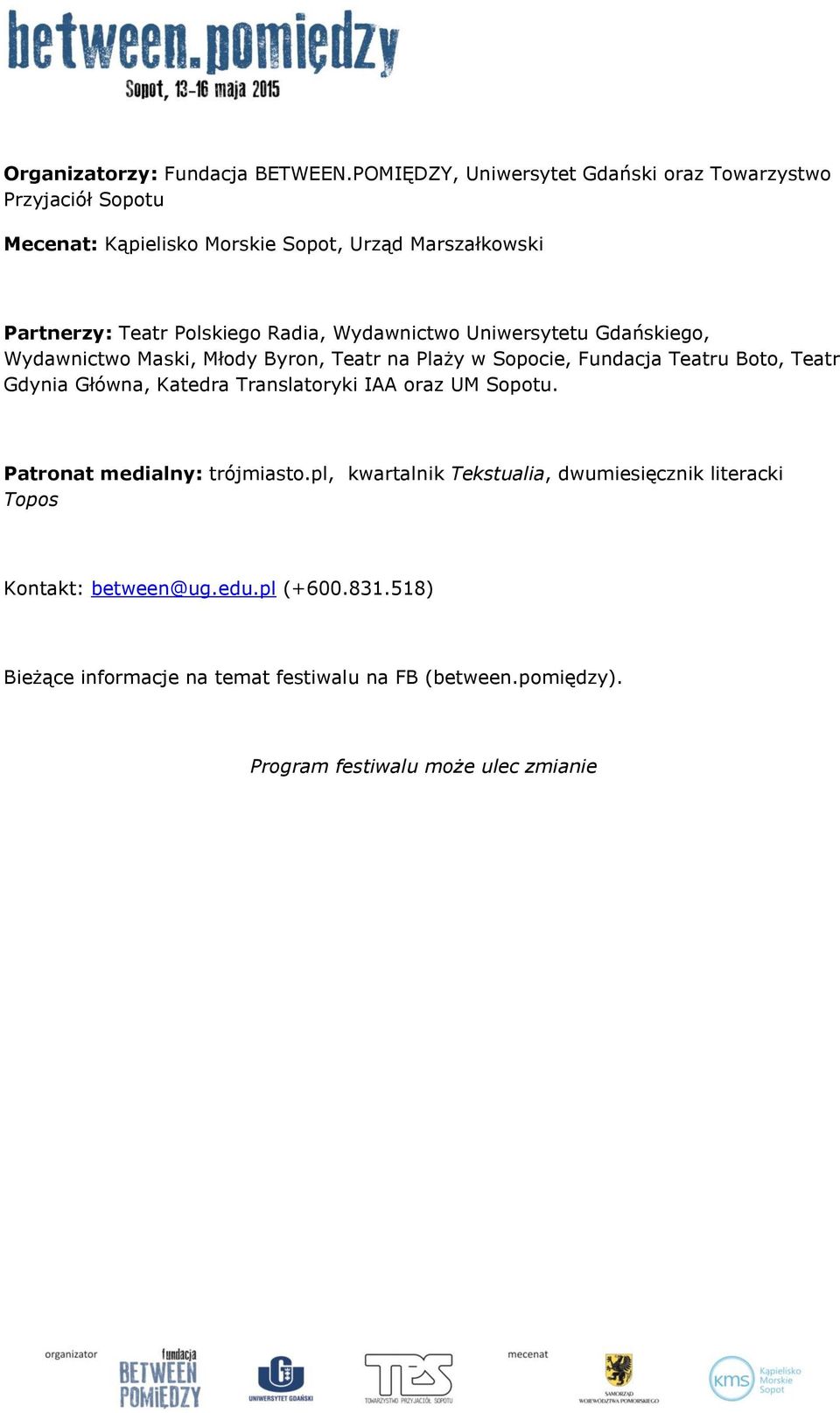 Radia, Wydawnictwo Uniwersytetu Gdańskiego, Wydawnictwo Maski, Młody Byron, Teatr na Plaży w Sopocie, Fundacja Teatru Boto, Teatr Gdynia Główna,
