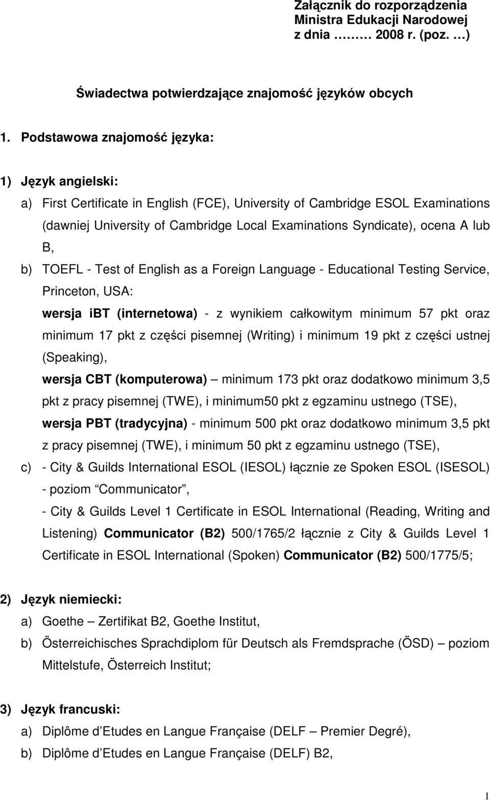 Test of English as a Foreign Language - Educational Testing Service, wersja ibt (internetowa) - z wynikiem całkowitym minimum 57 pkt oraz minimum 17 pkt z części pisemnej (Writing) i minimum 19 pkt z