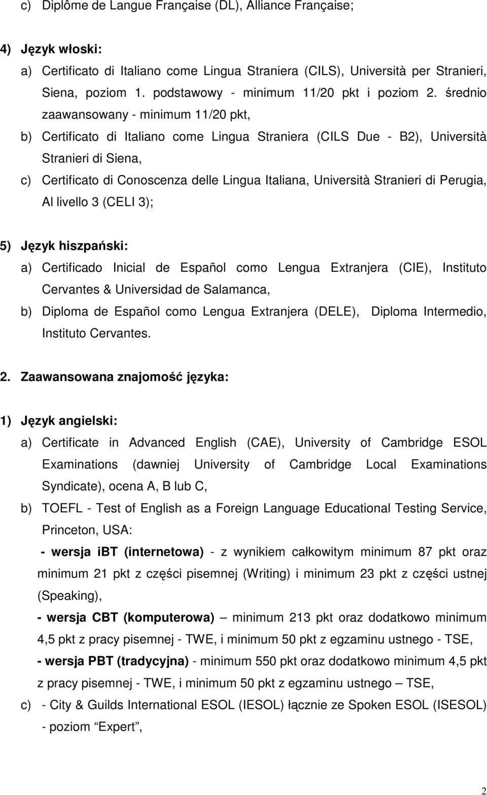 Università Stranieri di Perugia, Al livello 3 (CELI 3); 5) Język hiszpański: a) Certificado Inicial de Español como Lengua Extranjera (CIE), Instituto Cervantes & Universidad de Salamanca, b) Diploma