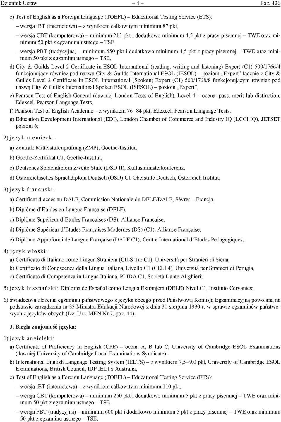 minimum 550 pkt i dodatkowo minimum 4,5 pkt z pracy pisemnej TWE oraz minimum d) City & Guilds Level 2 Certificate in ESOL International (reading, writing and listening) Expert (C1) 500/1766/4