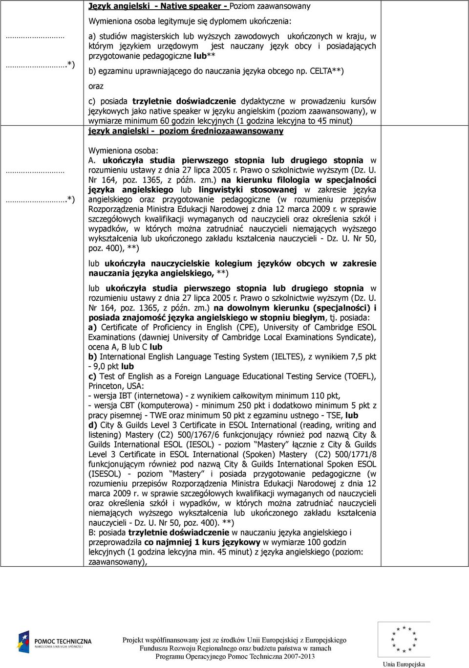 urzędowym jest nauczany język obcy i posiadających przygotowanie pedagogiczne lub** b) egzaminu uprawniającego do nauczania języka obcego np.