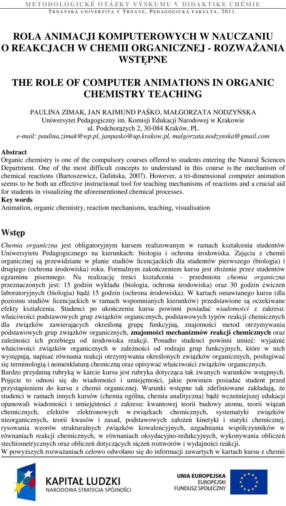 nodzynska@gmail.com Abstract Organic chemistry is one of the compulsory courses offered to students entering the Natural Sciences Department.