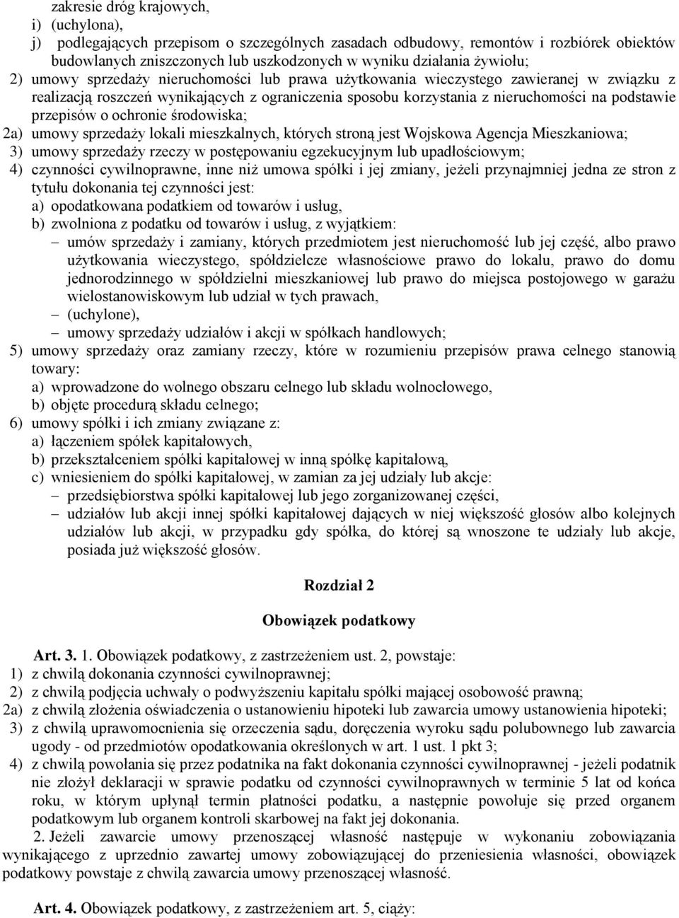 przepisów o ochronie środowiska; 2a) umowy sprzedaży lokali mieszkalnych, których stroną jest Wojskowa Agencja Mieszkaniowa; 3) umowy sprzedaży rzeczy w postępowaniu egzekucyjnym lub upadłościowym;