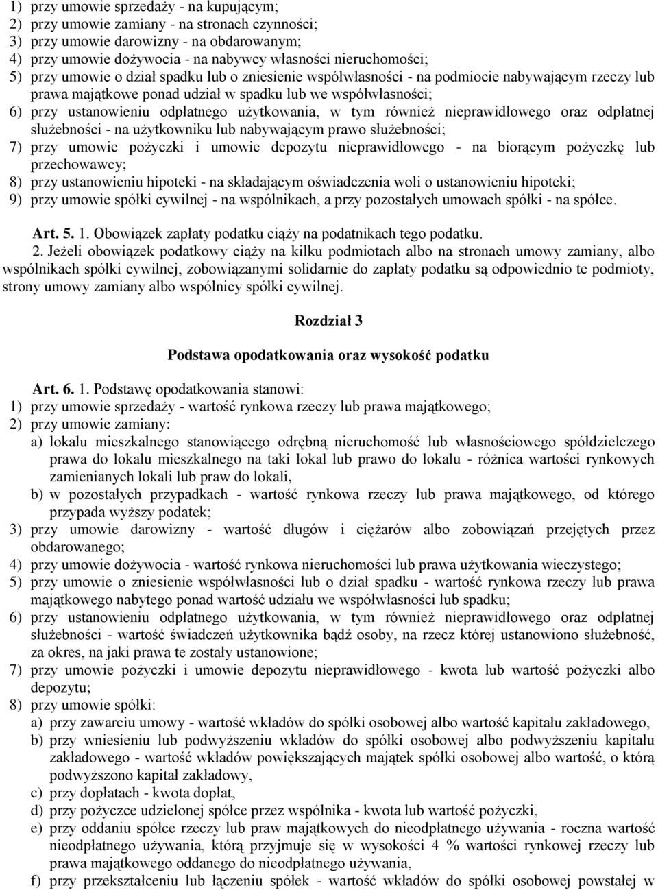 użytkowania, w tym również nieprawidłowego oraz odpłatnej służebności - na użytkowniku lub nabywającym prawo służebności; 7) przy umowie pożyczki i umowie depozytu nieprawidłowego - na biorącym