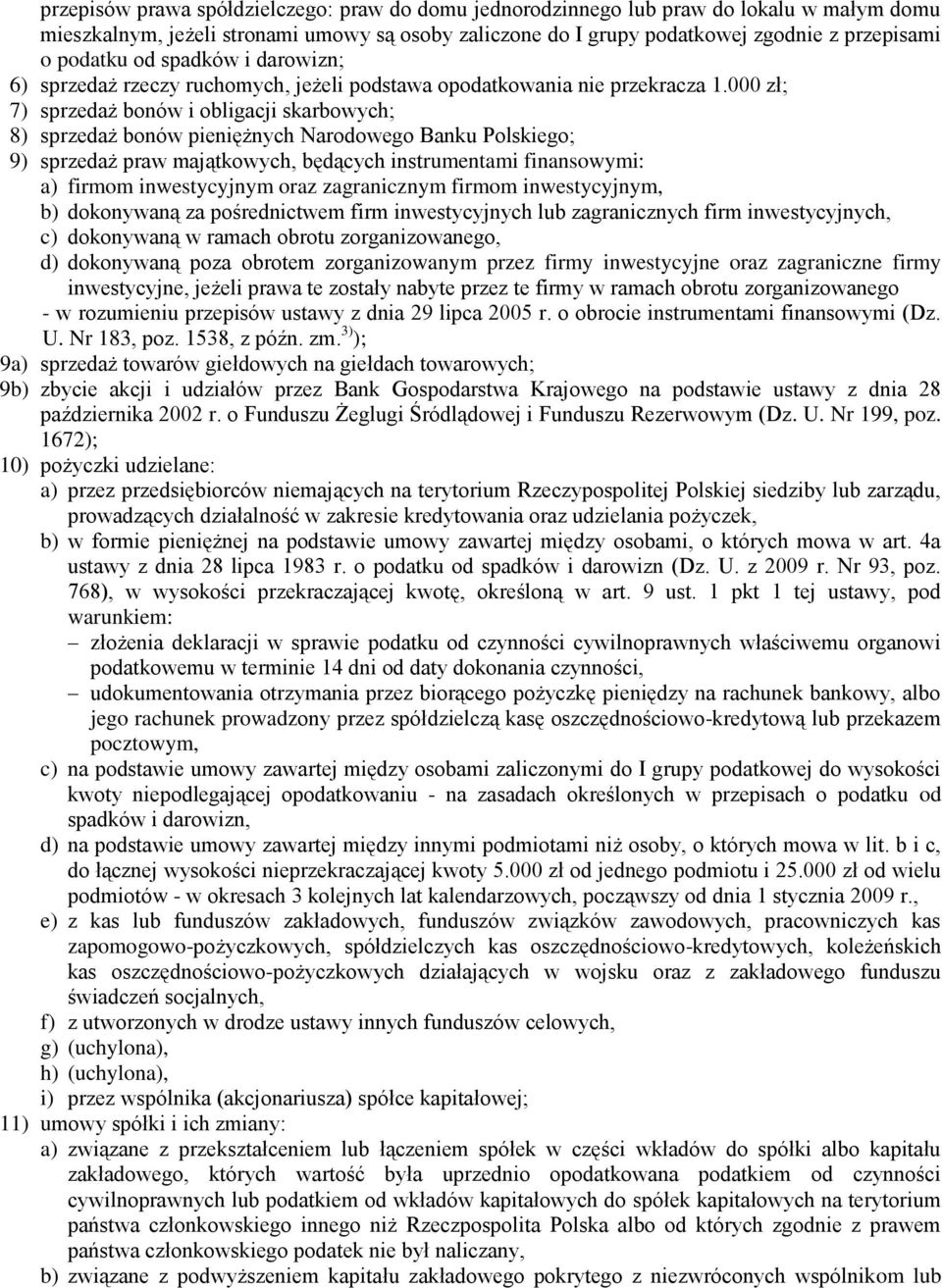 000 zł; 7) sprzedaż bonów i obligacji skarbowych; 8) sprzedaż bonów pieniężnych Narodowego Banku Polskiego; 9) sprzedaż praw majątkowych, będących instrumentami finansowymi: a) firmom inwestycyjnym