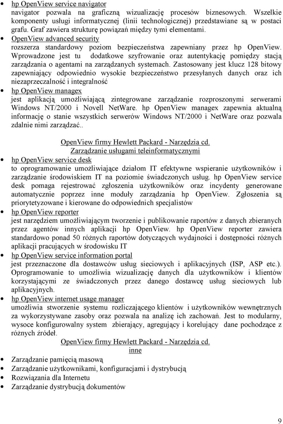 Wprowadzone jest tu dodatkowe szyfrowanie oraz autentykację pomiędzy stacją zarządzania o agentami na zarządzanych systemach.