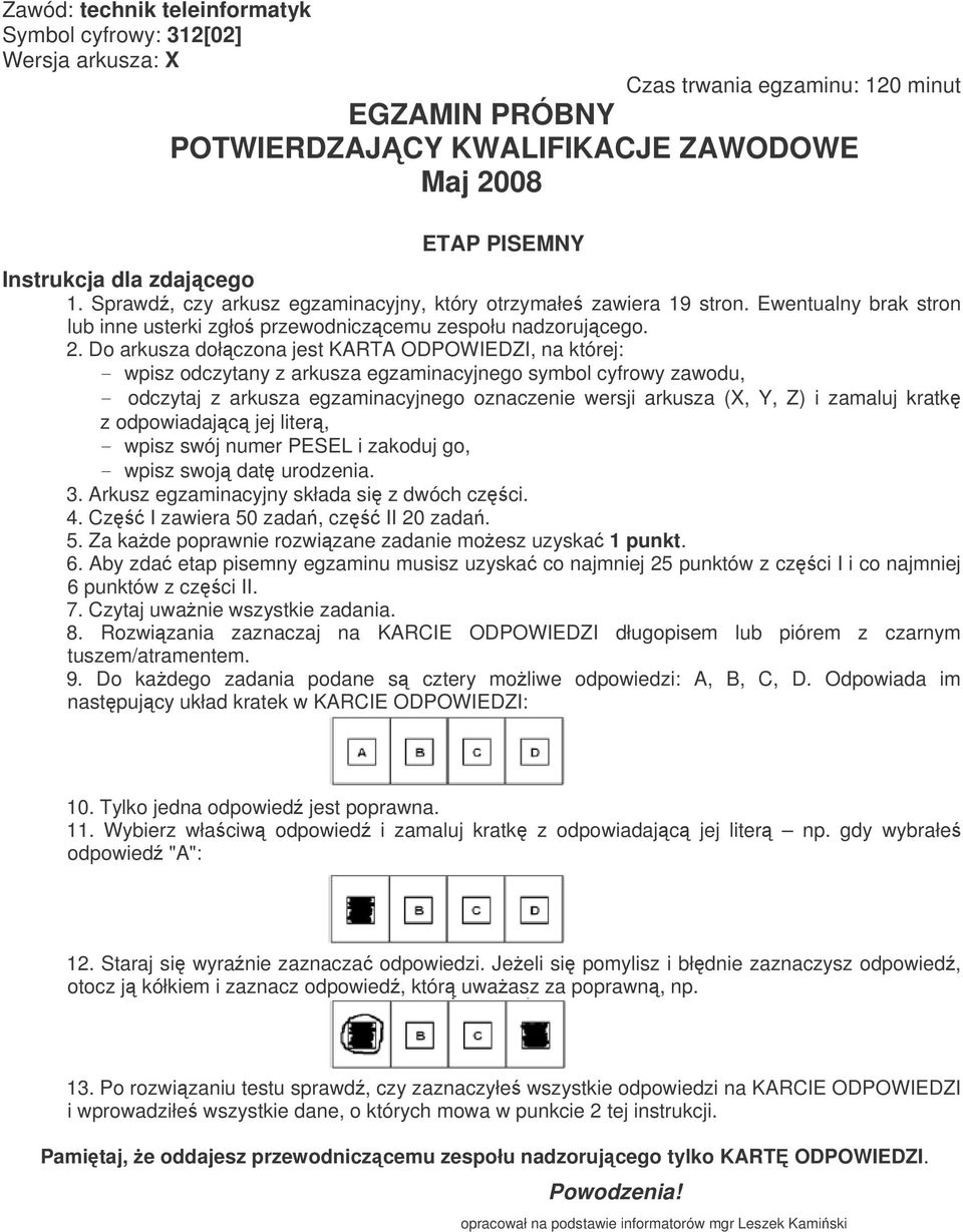 Do arkusza dołczona jest KARTA ODPOWIEDZI, na której: - wpisz odczytany z arkusza egzaminacyjnego symbol cyfrowy zawodu, - odczytaj z arkusza egzaminacyjnego oznaczenie wersji arkusza (X, Y, Z) i