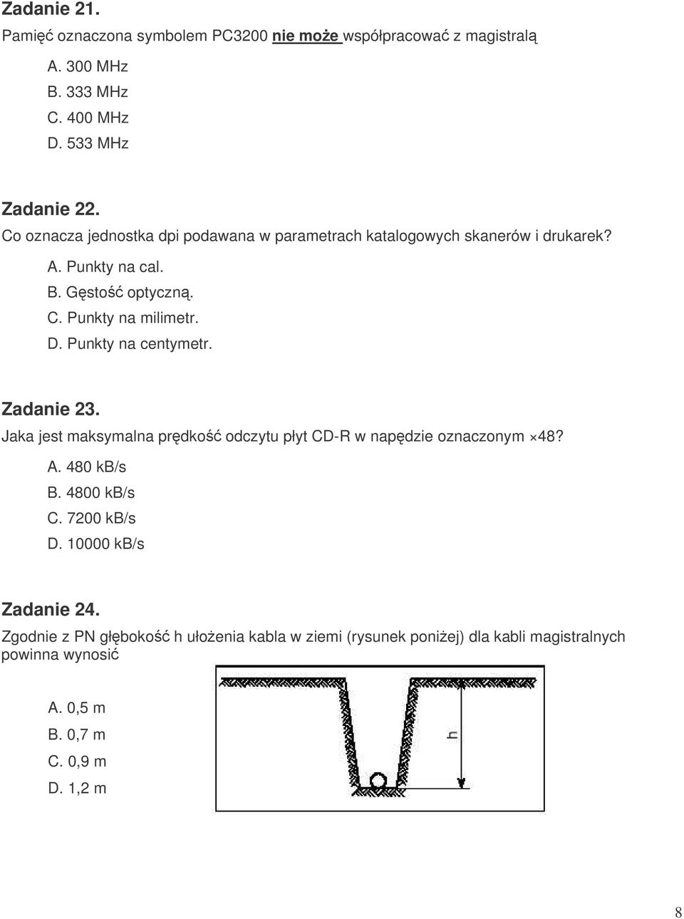 Punkty na centymetr. Zadanie 23. Jaka jest maksymalna prdko odczytu płyt CD-R w napdzie oznaczonym 48? A. 480 kb/s B. 4800 kb/s C. 7200 kb/s D.