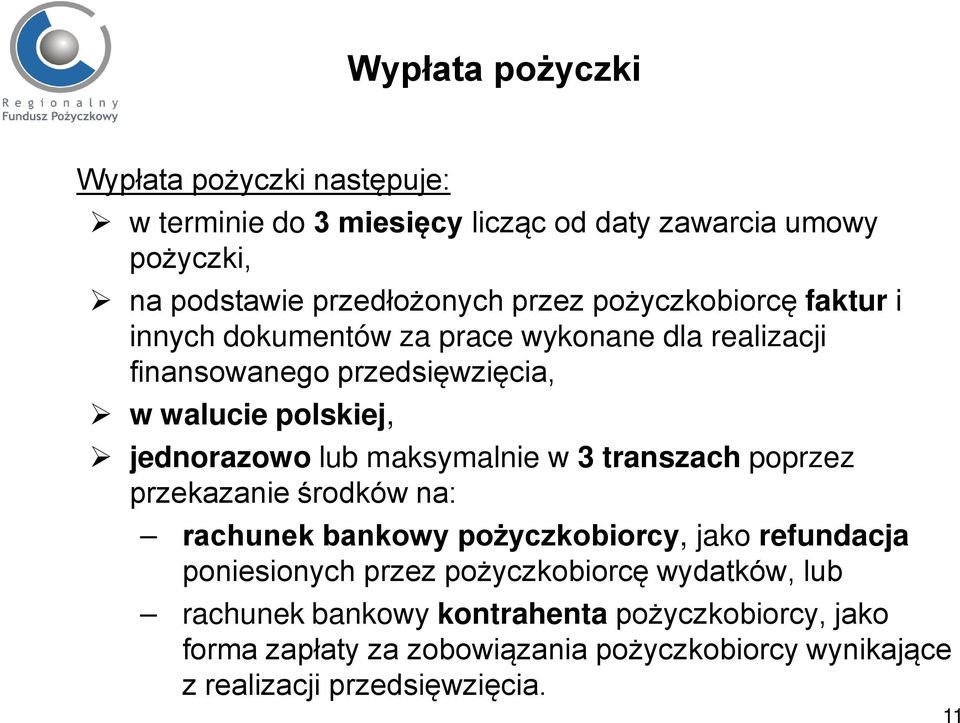 maksymalnie w 3 transzach poprzez przekazanie środków na: rachunek bankowy pożyczkobiorcy, jako refundacja poniesionych przez pożyczkobiorcę