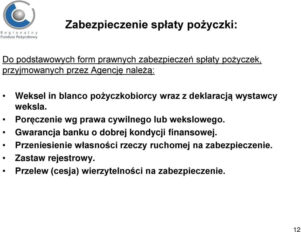 Poręczenie wg prawa cywilnego lub wekslowego. Gwarancja banku o dobrej kondycji finansowej.