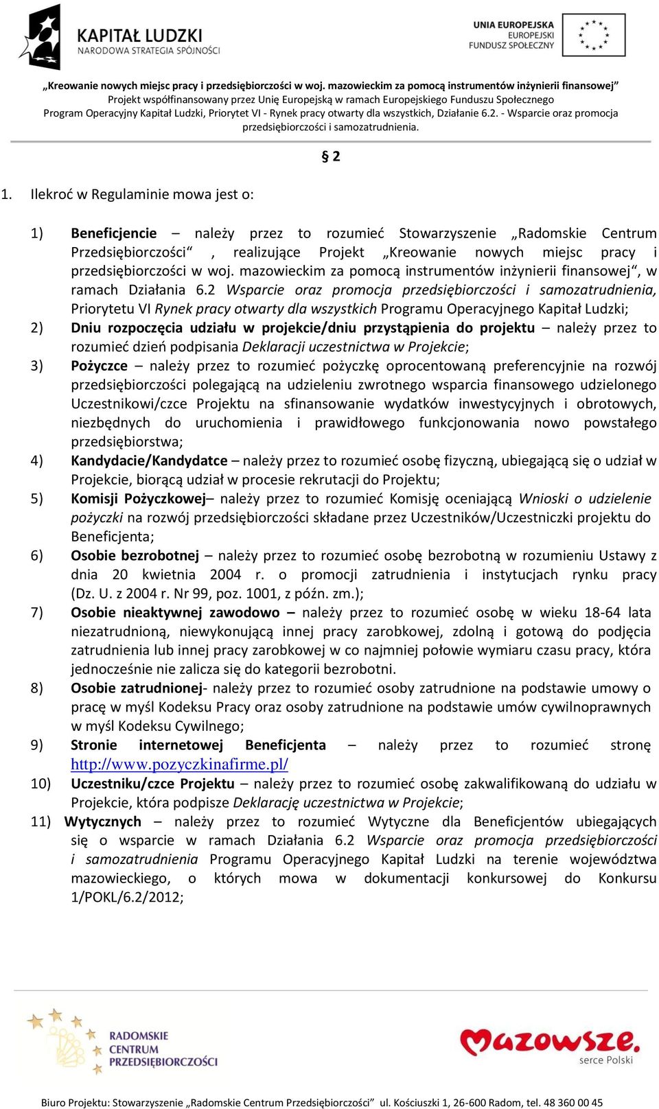 2 Wsparcie oraz promocja przedsiębiorczości i samozatrudnienia, Priorytetu VI Rynek pracy otwarty dla wszystkich Programu Operacyjnego Kapitał Ludzki; 2) Dniu rozpoczęcia udziału w projekcie/dniu