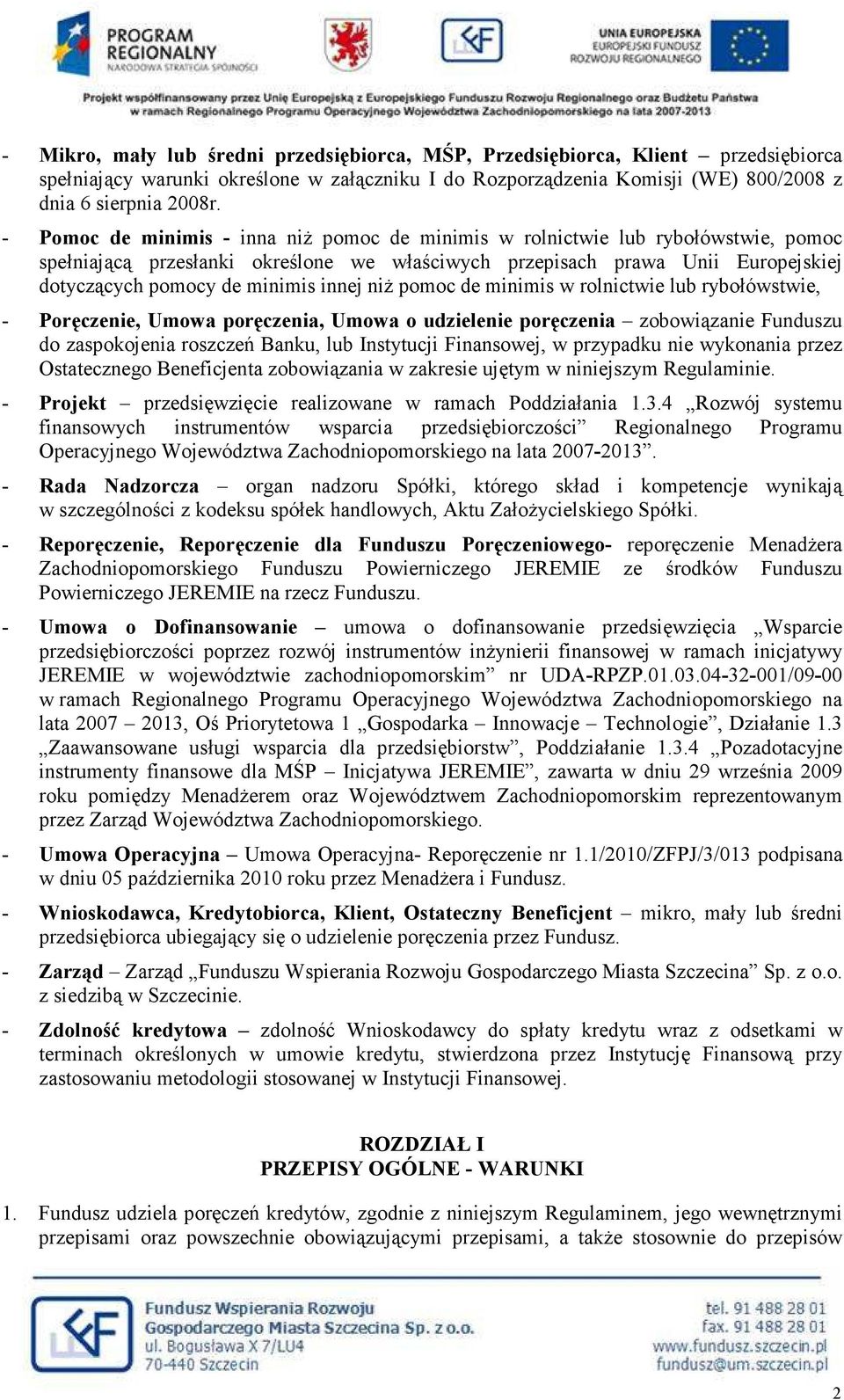 innej niŝ pomoc de minimis w rolnictwie lub rybołówstwie, - Poręczenie, Umowa poręczenia, Umowa o udzielenie poręczenia zobowiązanie Funduszu do zaspokojenia roszczeń Banku, lub Instytucji