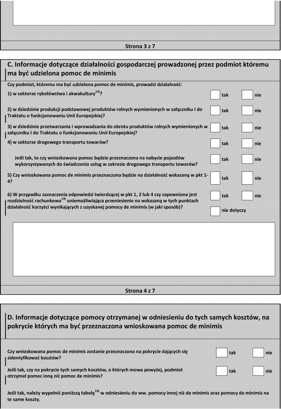 sektorze rybołówstwa i akwakultury 12)? 2) w dziedzi produkcji podstawowej produktów rolnych wymienionych w załączniku I do Traktatu o funkcjonowaniu Unii Europejskiej?