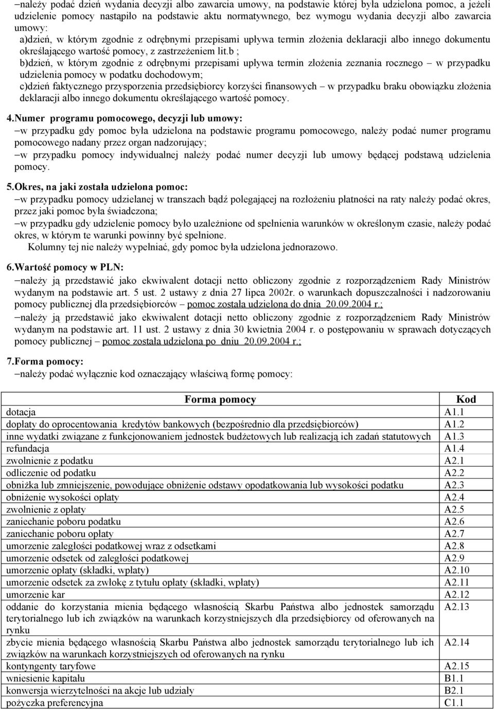 b ; b)dzień, w którym zgodnie z odrębnymi przepisami upływa termin złożenia zeznania rocznego w przypadku udzielenia w podatku dochodowym; c)dzień faktycznego przysporzenia przedsiębiorcy korzyści