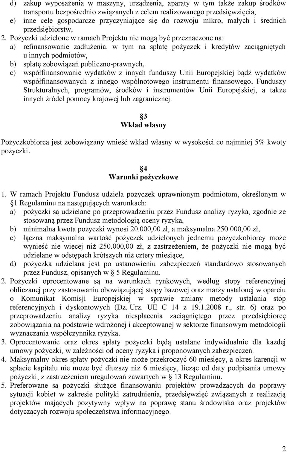 Pożyczki udzielone w ramach Projektu nie mogą być przeznaczone na: a) refinansowanie zadłużenia, w tym na spłatę pożyczek i kredytów zaciągniętych u innych podmiotów, b) spłatę zobowiązań