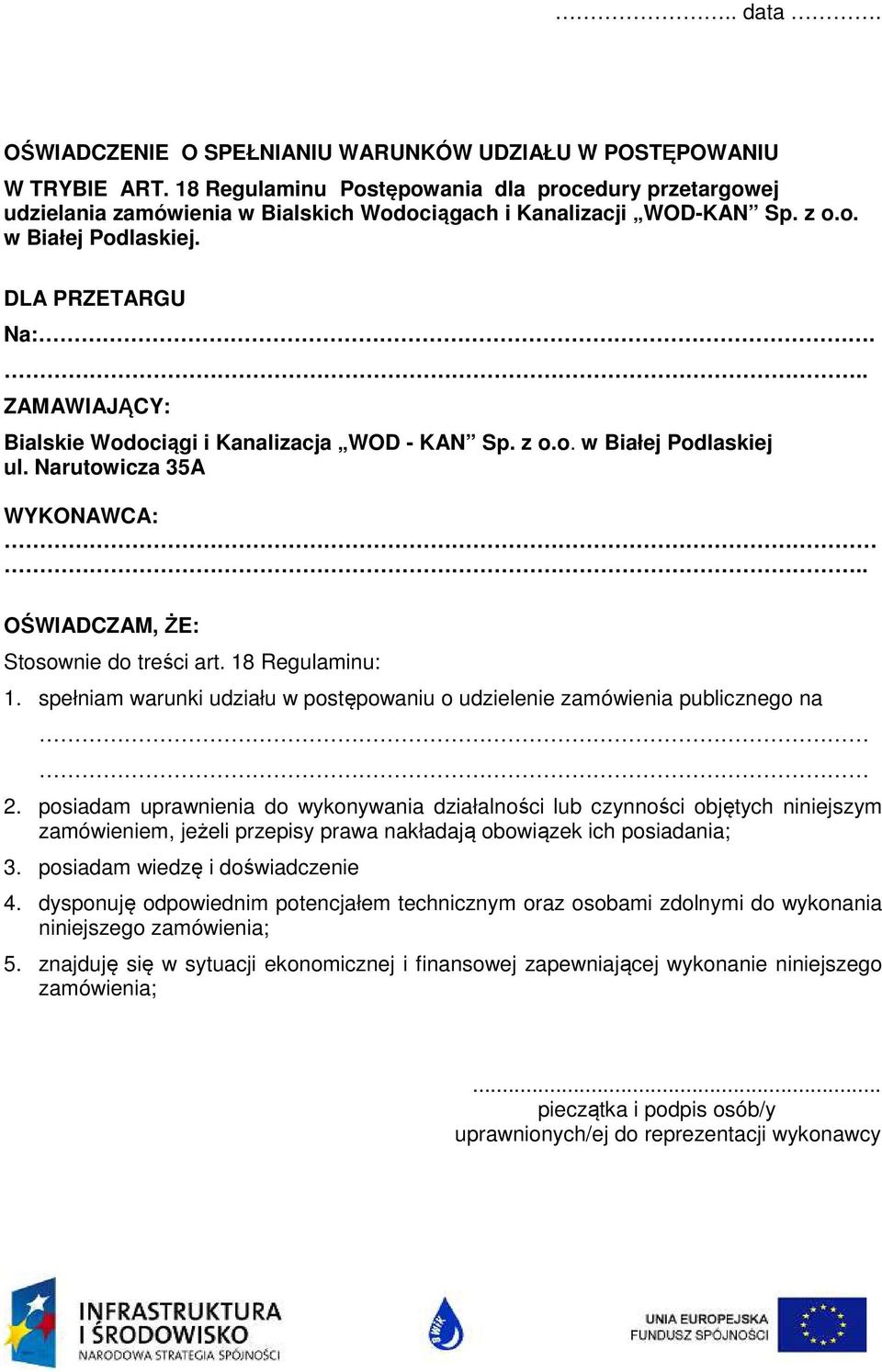 .. ZAMAWIAJĄCY: Bialskie Wodociągi i Kanalizacja WOD - KAN Sp. z o.o. w Białej Podlaskiej ul. Narutowicza 35A WYKONAWCA:.. OŚWIADCZAM, ŻE: Stosownie do treści art. 18 Regulaminu: 1.