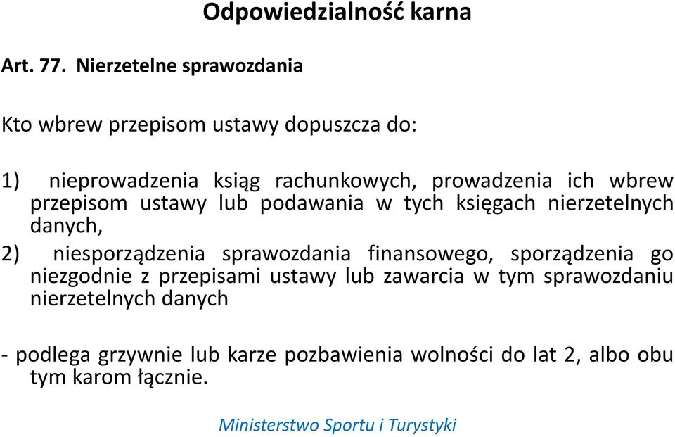 rachunkowych, prowadzenia ich wbrew przepisom ustawy lub podawania w tych księgach nierzetelnych danych, 2)