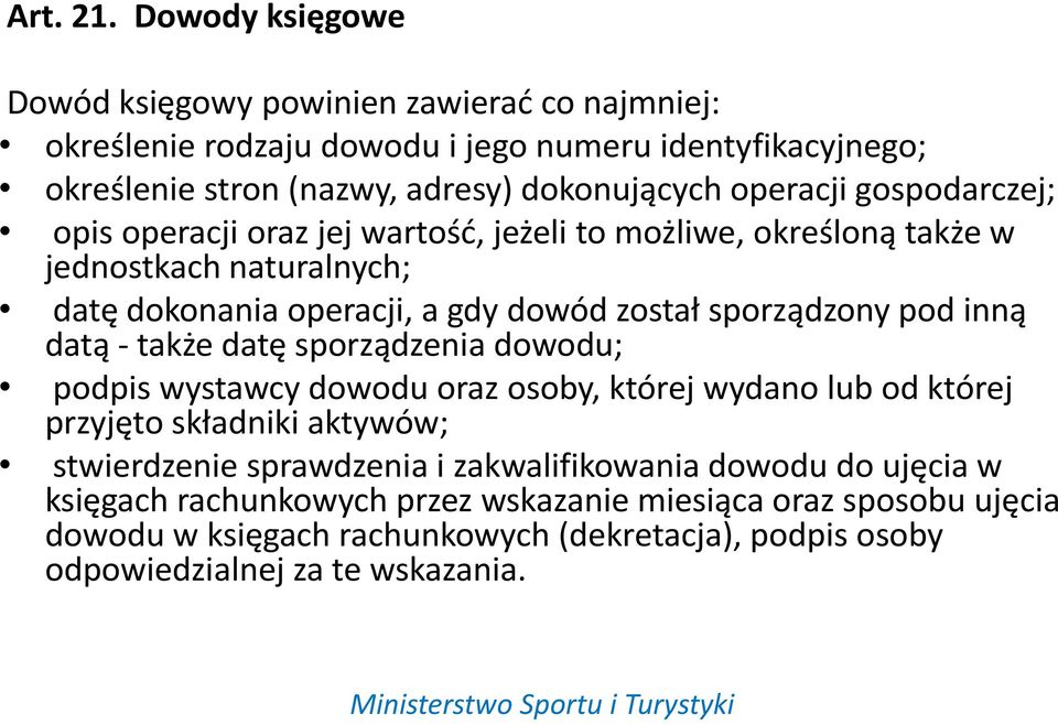 gospodarczej; opis operacji oraz jej wartośd, jeżeli to możliwe, określoną także w jednostkach naturalnych; datę dokonania operacji, a gdy dowód został sporządzony pod inną