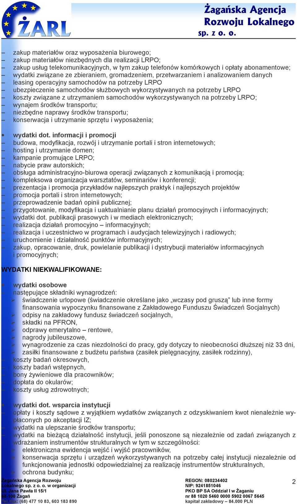 związane z utrzymaniem samochodów wykorzystywanych na potrzeby LRPO; wynajem środków transportu; niezbędne naprawy środków transportu; konserwacja i utrzymanie sprzętu i wyposażenia; wydatki dot.