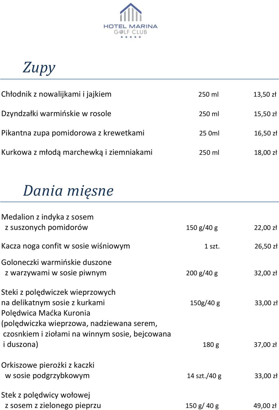 26,50 zł Goloneczki warmińskie duszone z warzywami w sosie piwnym 200 g/40 g 32,00 zł Steki z polędwiczek wieprzowych na delikatnym sosie z kurkami 150g/40 g 33,00 zł Polędwica Maćka Kuronia