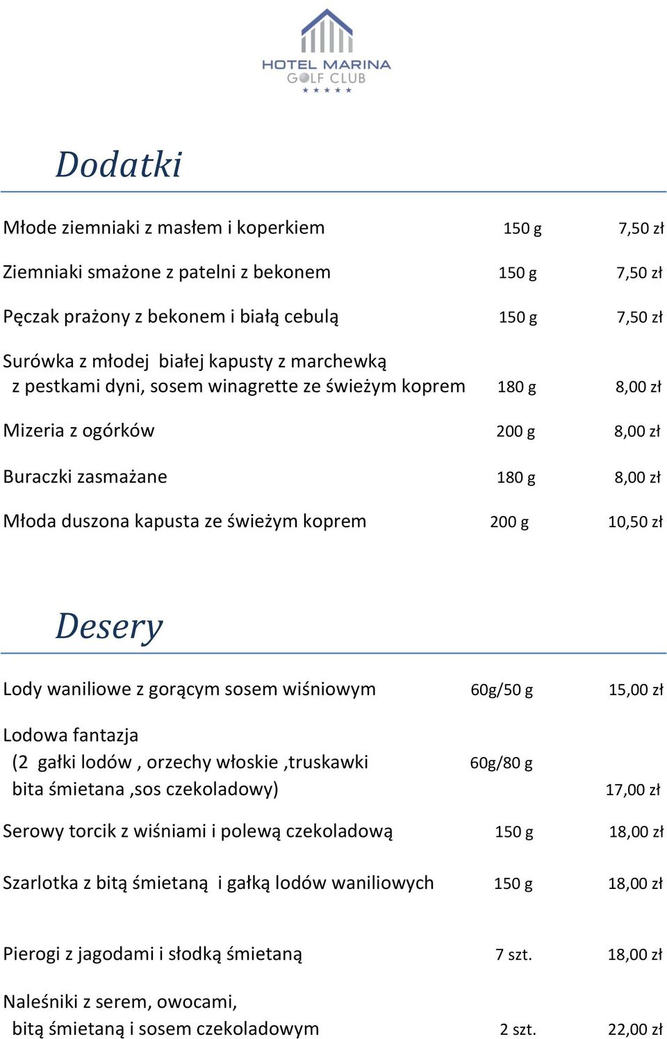 Desery Lody waniliowe z gorącym sosem wiśniowym 60g/50 g Lodowa fantazja (2 gałki lodów, orzechy włoskie,truskawki 60g/80 g bita śmietana,sos czekoladowy) 17,00 zł Serowy torcik z wiśniami i polewą