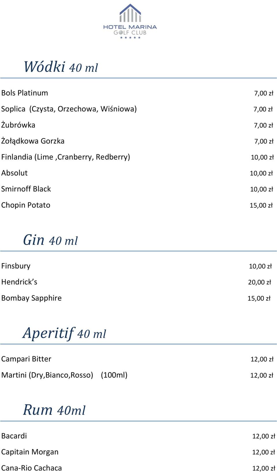 7,00 zł 7,00 zł 7,00 zł Gin 40 ml Finsbury Hendrick s Bombay Sapphire Aperitif 40 ml