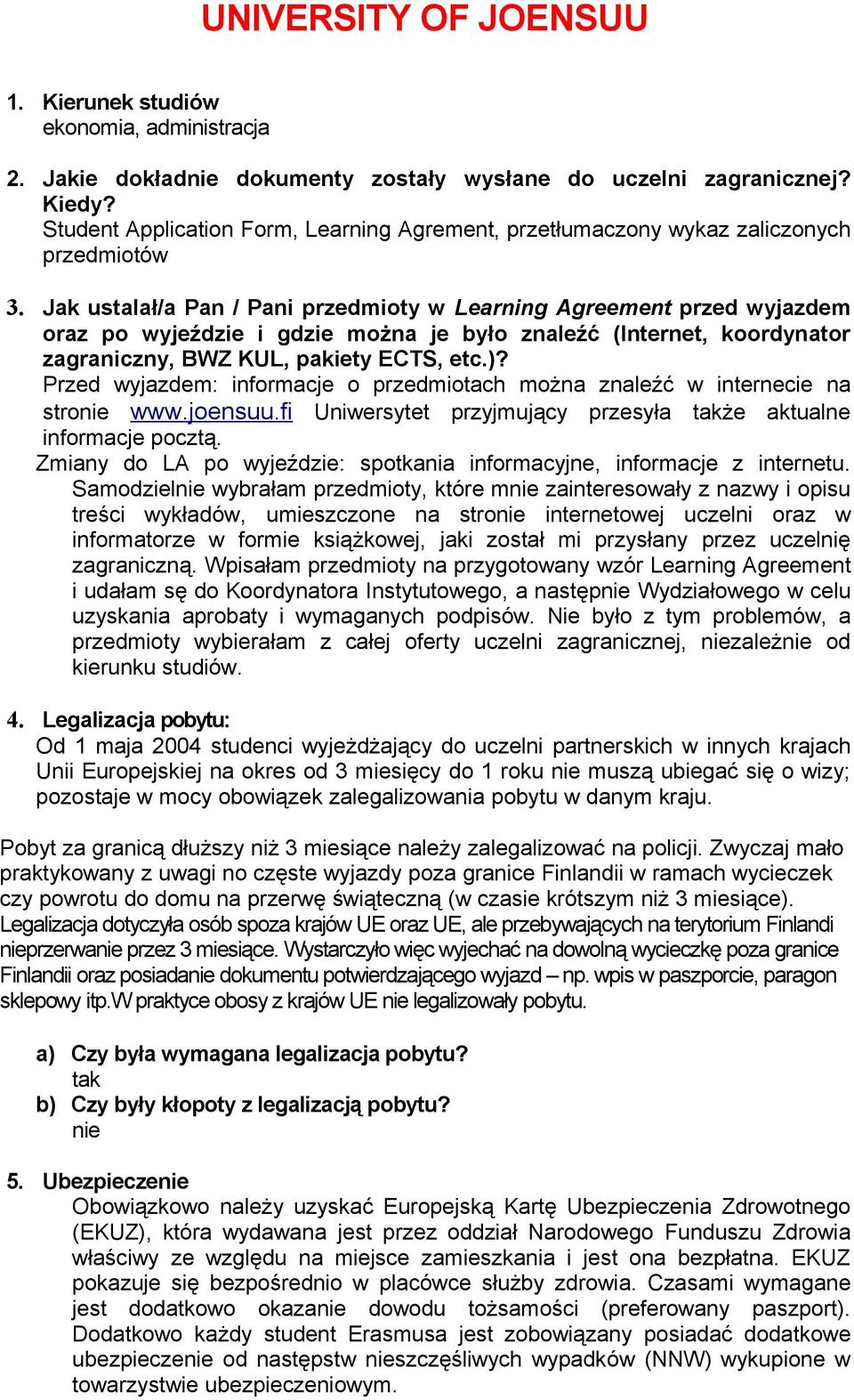 Jak ustalał/a Pan / Pani przedmioty w Learning Agreement przed wyjazdem oraz po wyjeździe i gdzie można je było znaleźć (Internet, koordynator zagraniczny, BWZ KUL, pakiety ECTS, etc.)?