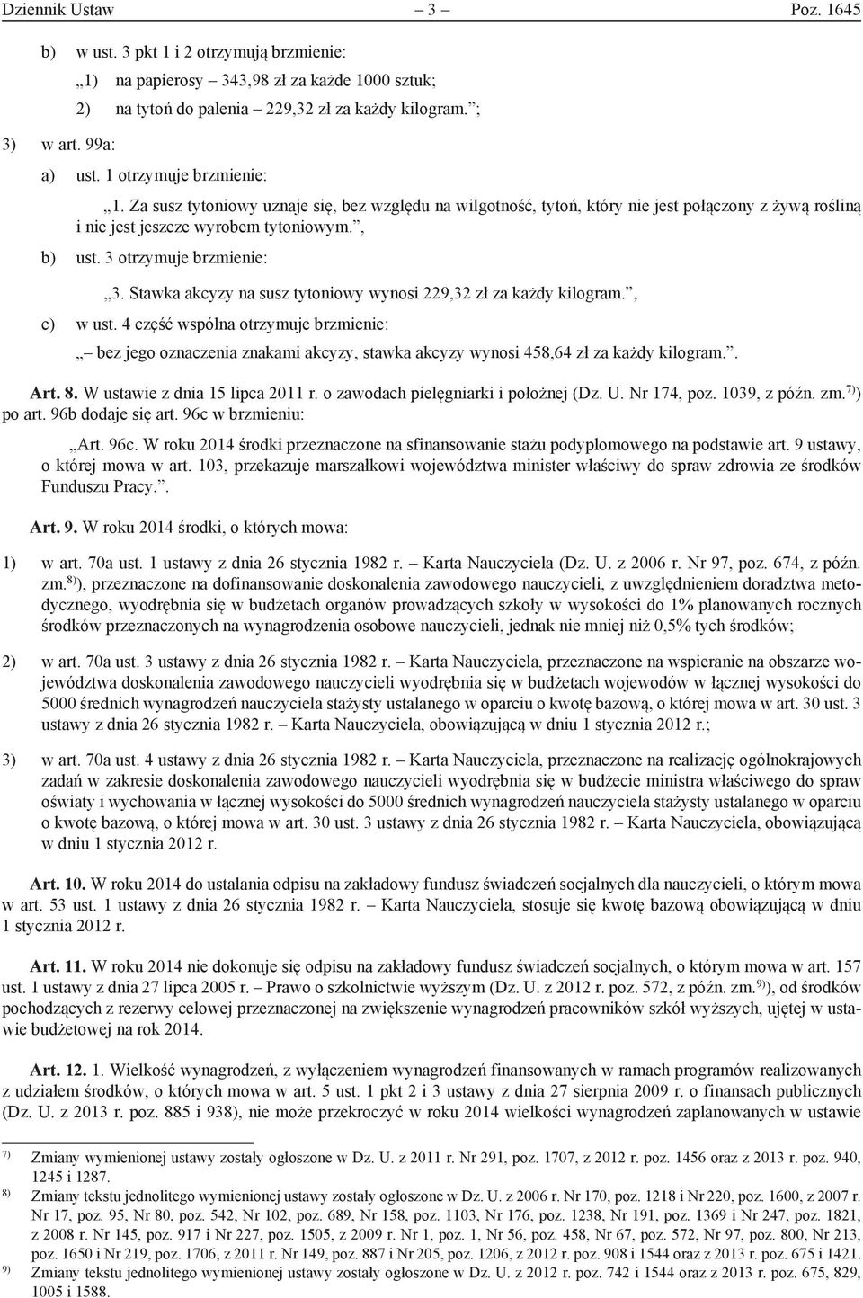 3 otrzymuje brzmienie: 3. Stawka akcyzy na susz tytoniowy wynosi 229,32 zł za każdy kilogram., c) w ust.