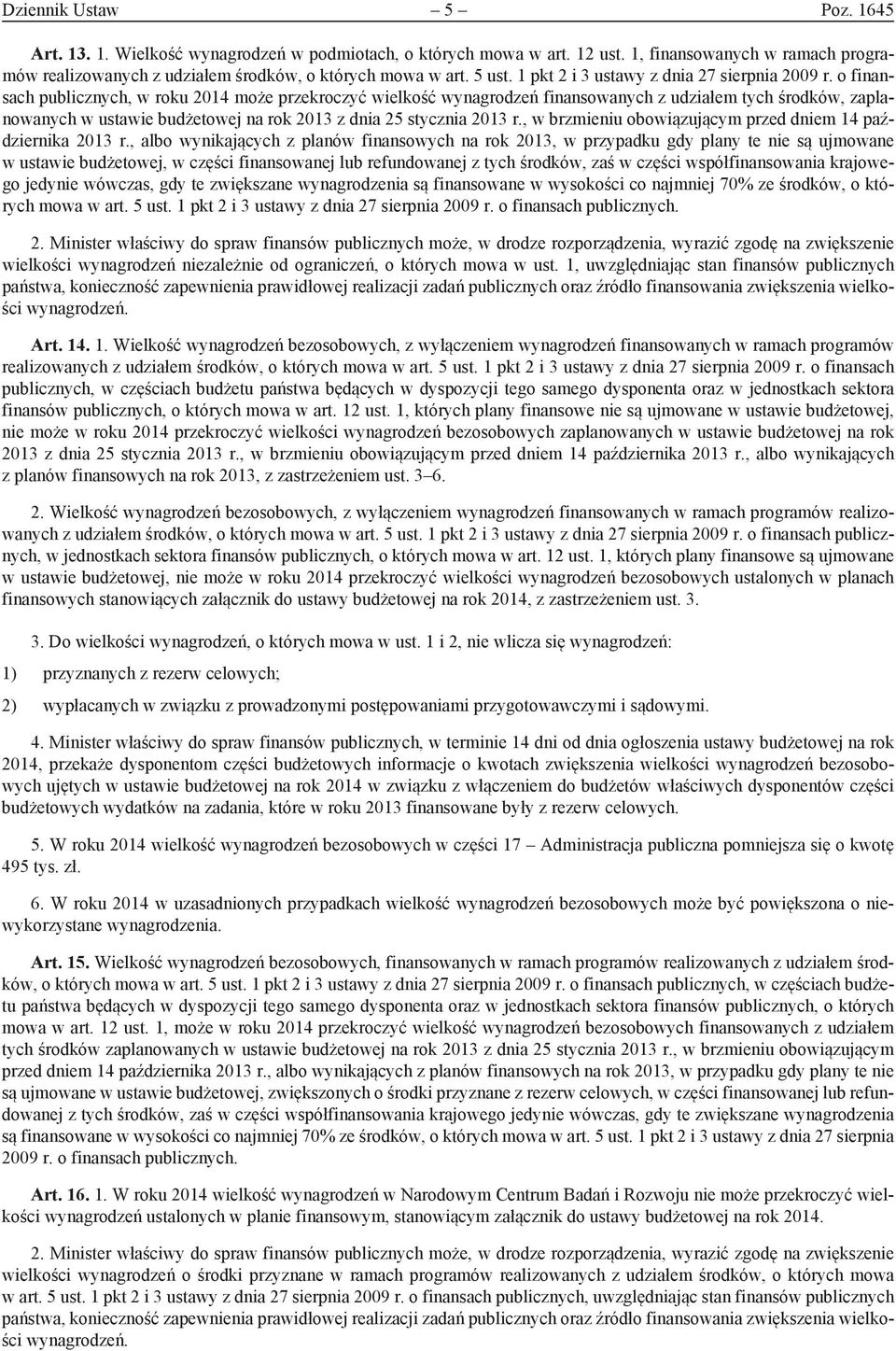 o finansach publicznych, w roku 2014 może przekroczyć wielkość wynagrodzeń finansowanych z udziałem tych środków, zaplanowanych w ustawie budżetowej na rok 2013 z dnia 25 stycznia 2013 r.