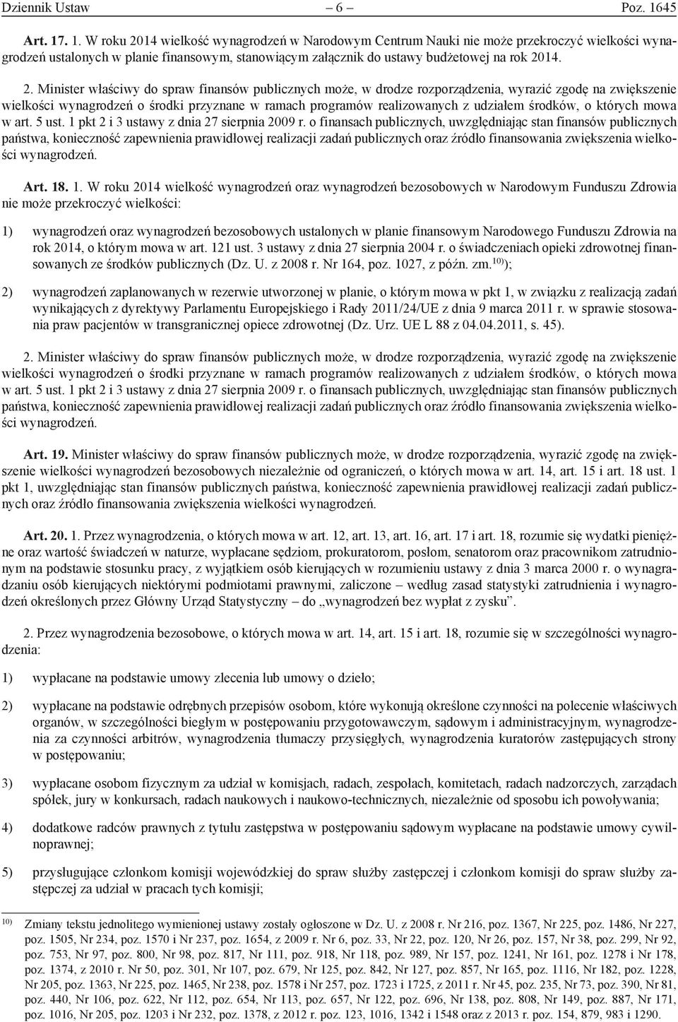 2. Minister właściwy do spraw finansów publicznych może, w drodze rozporządzenia, wyrazić zgodę na zwiększenie wielkości wynagrodzeń o środki przyznane w ramach programów realizowanych z udziałem