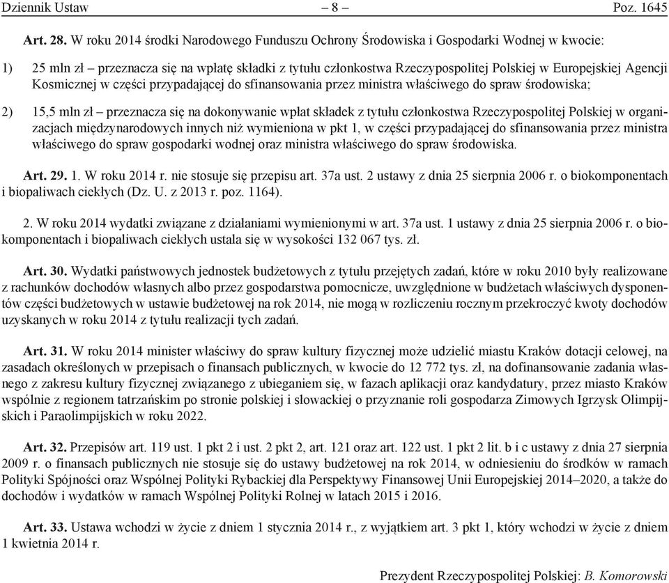 Agencji Kosmicznej w części przypadającej do sfinansowania przez ministra właściwego do spraw środowiska; 2) 15,5 mln zł przeznacza się na dokonywanie wpłat składek z tytułu członkostwa