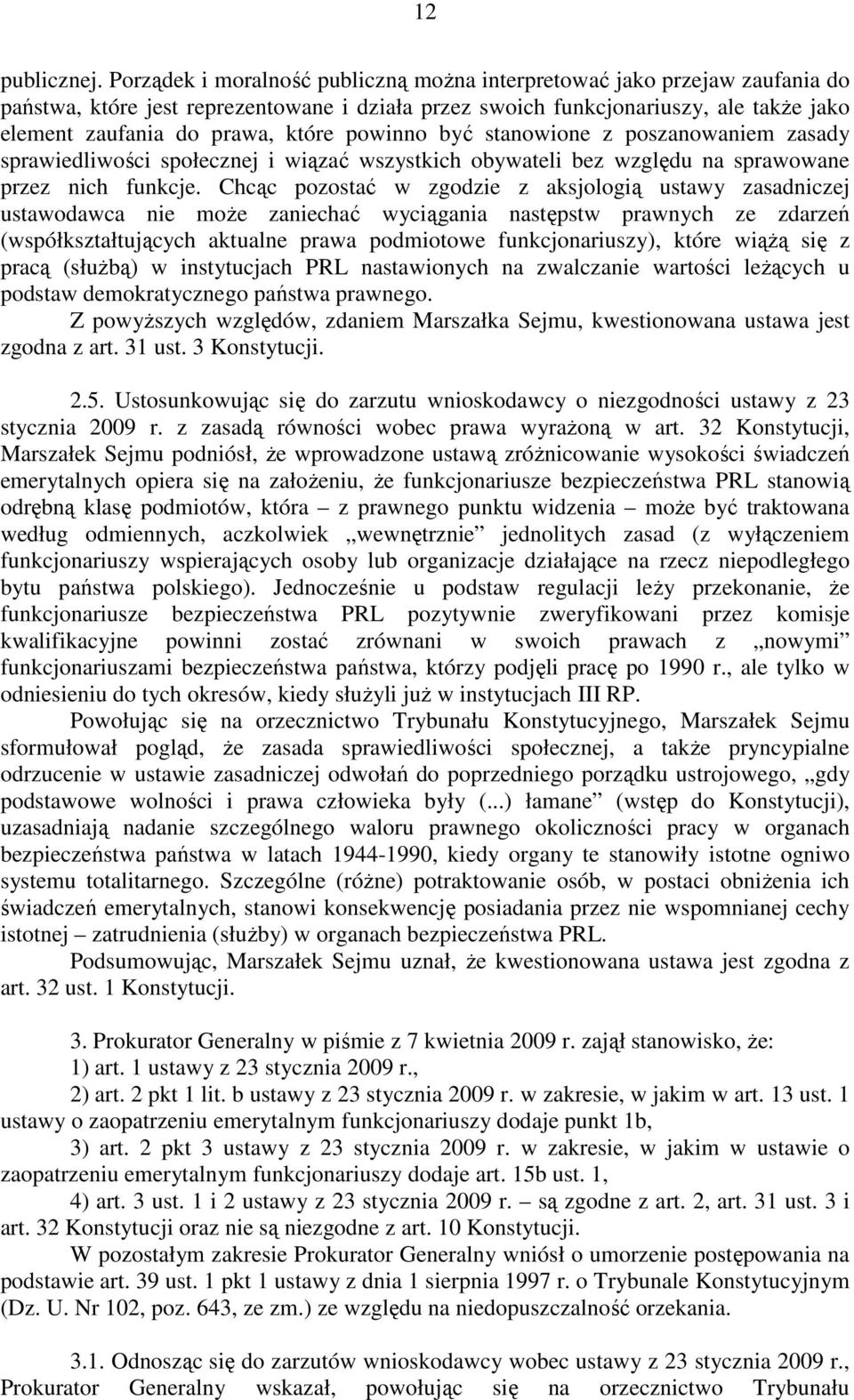 powinno być stanowione z poszanowaniem zasady sprawiedliwości społecznej i wiązać wszystkich obywateli bez względu na sprawowane przez nich funkcje.