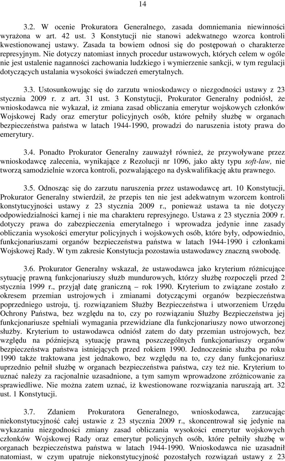 Nie dotyczy natomiast innych procedur ustawowych, których celem w ogóle nie jest ustalenie naganności zachowania ludzkiego i wymierzenie sankcji, w tym regulacji dotyczących ustalania wysokości