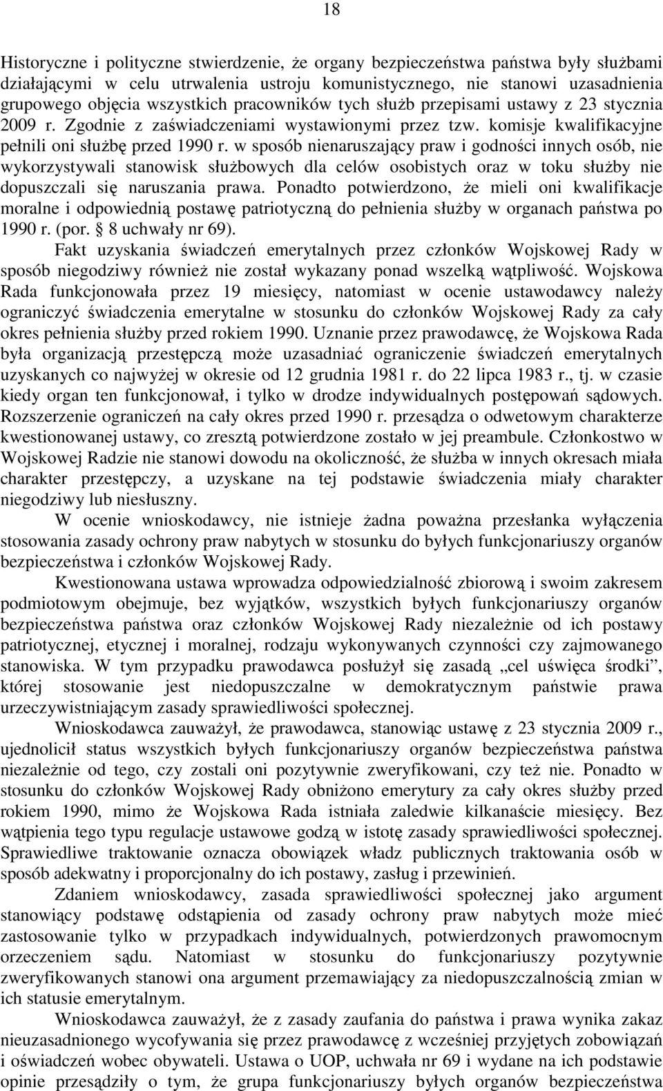 w sposób nienaruszający praw i godności innych osób, nie wykorzystywali stanowisk służbowych dla celów osobistych oraz w toku służby nie dopuszczali się naruszania prawa.