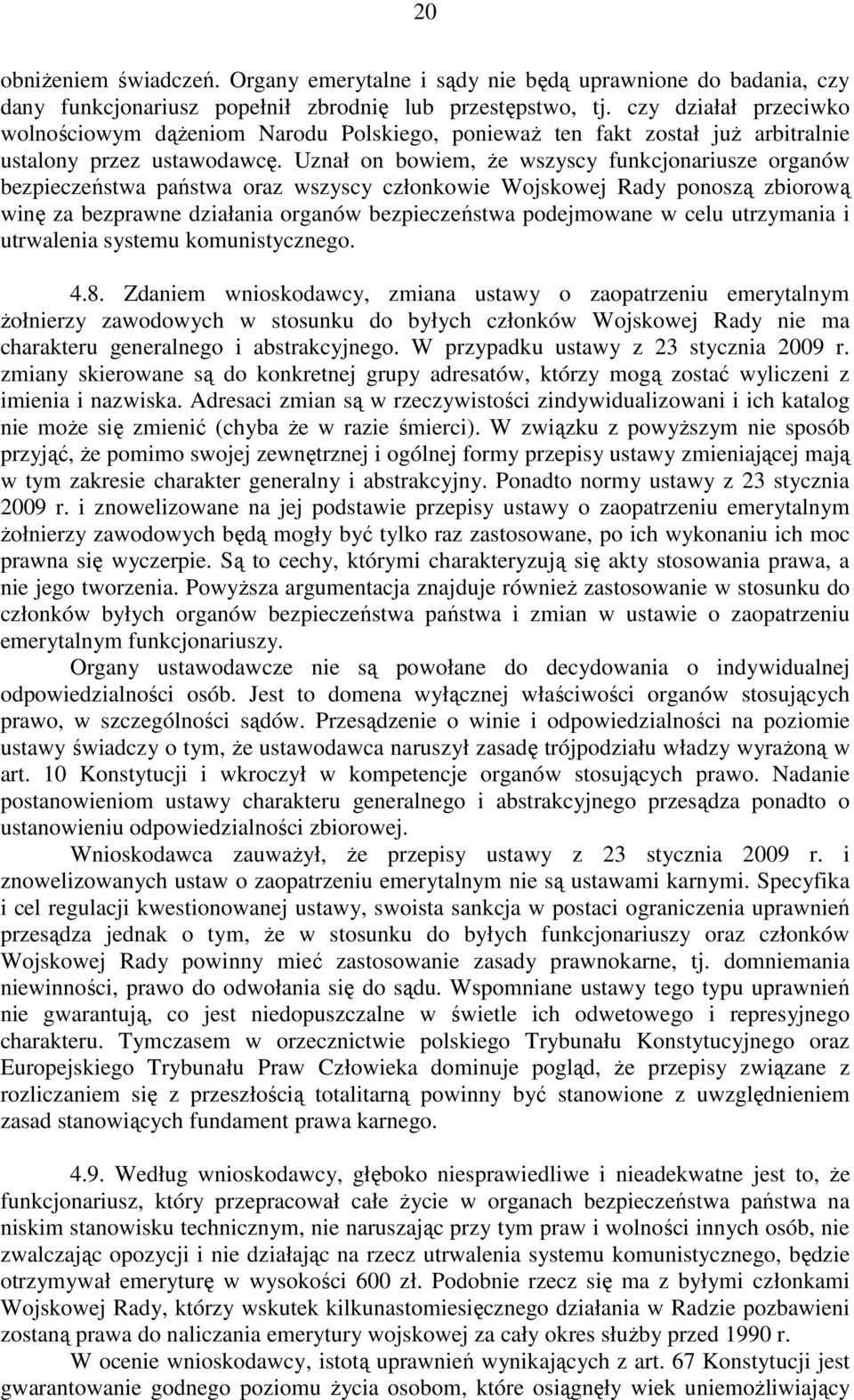 Uznał on bowiem, że wszyscy funkcjonariusze organów bezpieczeństwa państwa oraz wszyscy członkowie Wojskowej Rady ponoszą zbiorową winę za bezprawne działania organów bezpieczeństwa podejmowane w