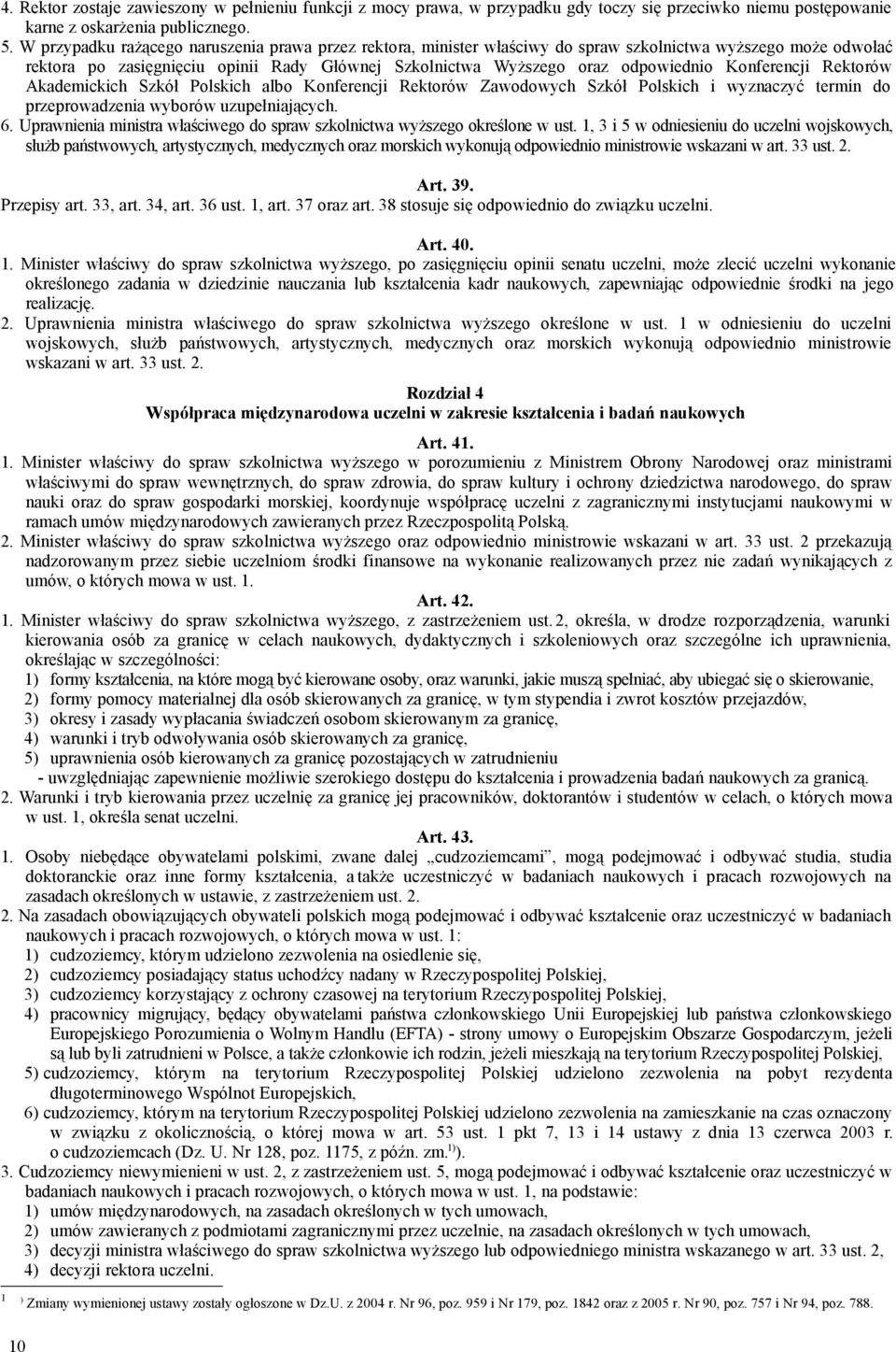 Konferencji Rektorów Akademickich Szkół Polskich albo Konferencji Rektorów Zawodowych Szkół Polskich i wyznaczyć termin do przeprowadzenia wyborów uzupełniających. 6.