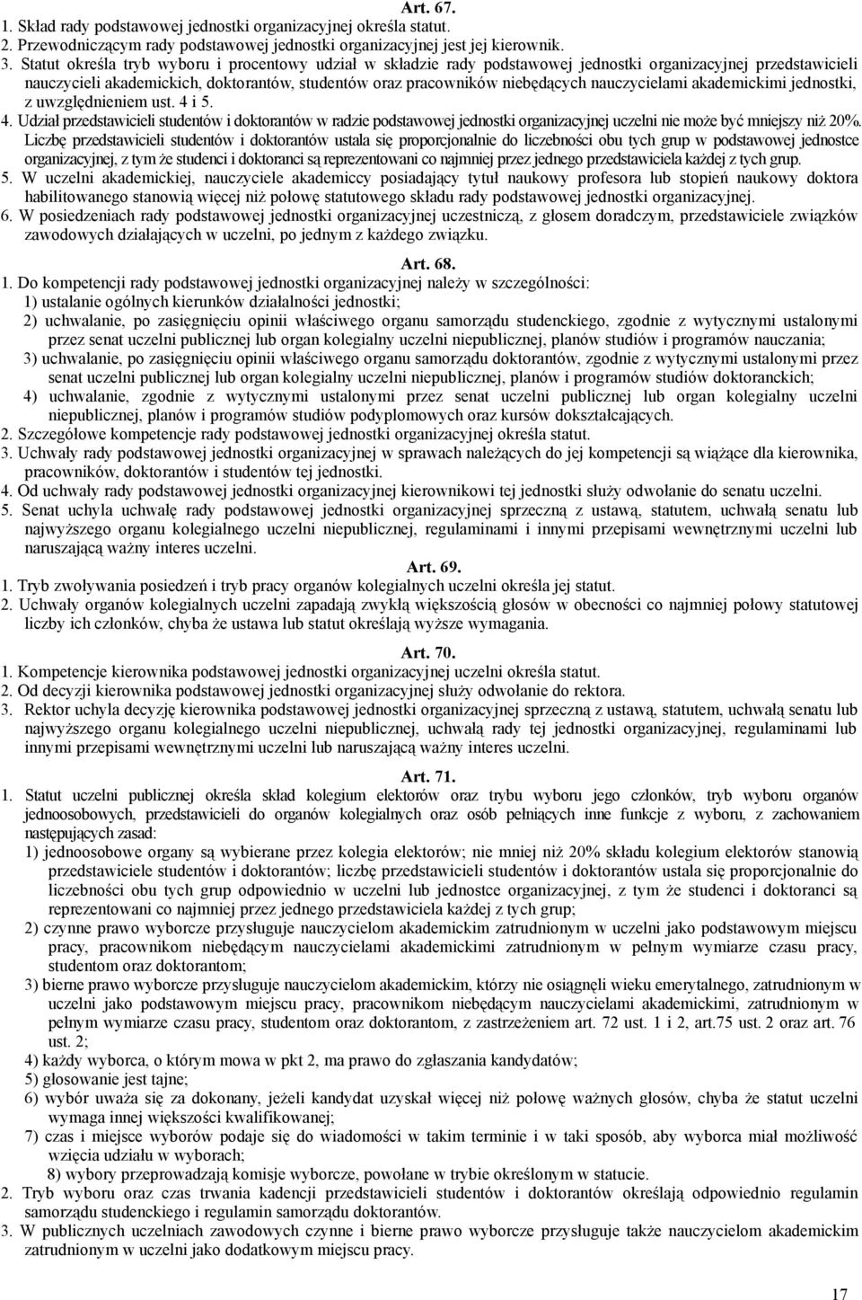 nauczycielami akademickimi jednostki, z uwzględnieniem ust. 4 i 5. 4. Udział przedstawicieli studentów i doktorantów w radzie podstawowej jednostki organizacyjnej uczelni nie może być mniejszy niż 20%.