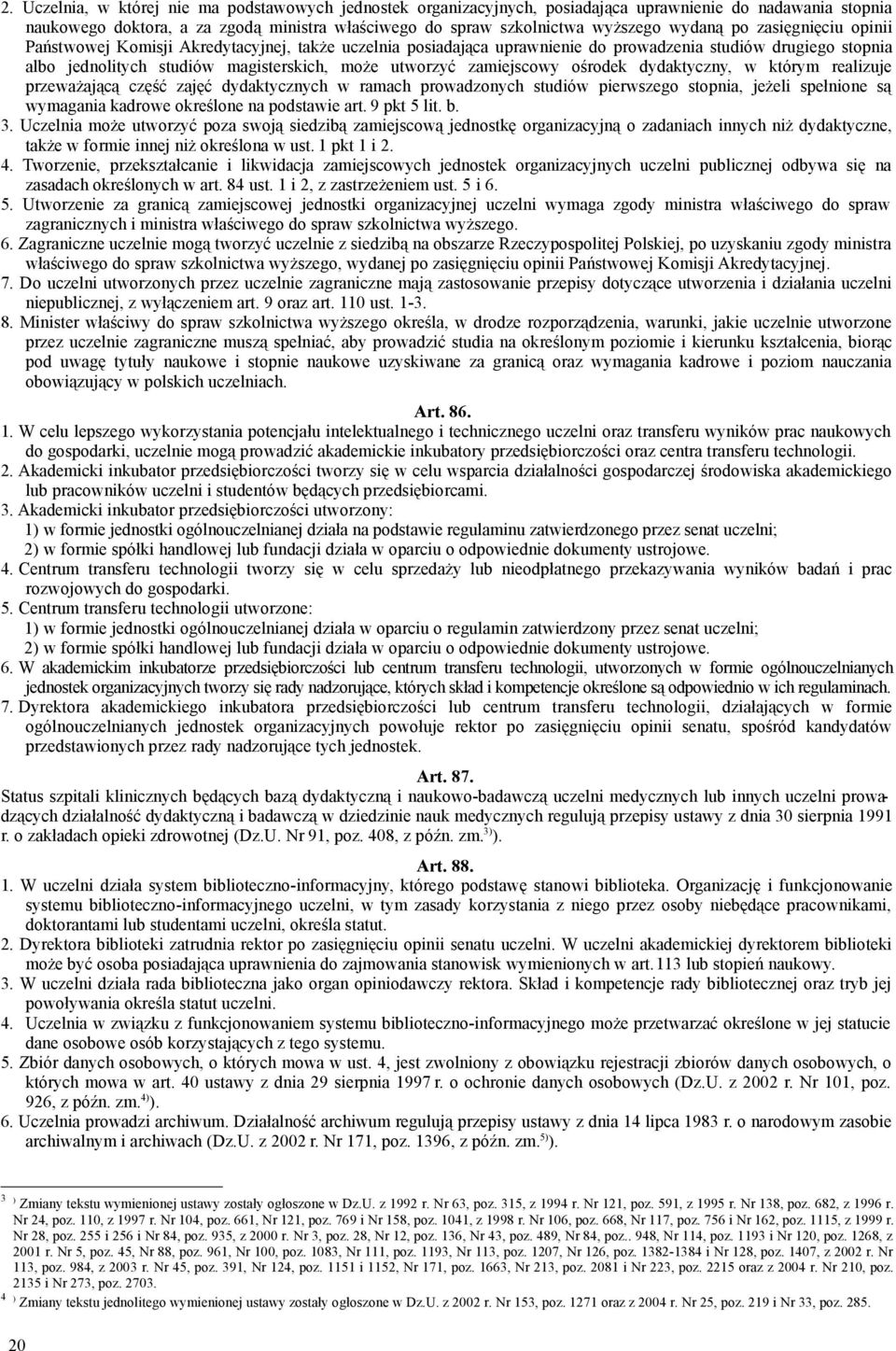 zamiejscowy ośrodek dydaktyczny, w którym realizuje przeważającą część zajęć dydaktycznych w ramach prowadzonych studiów pierwszego stopnia, jeżeli spełnione są wymagania kadrowe określone na