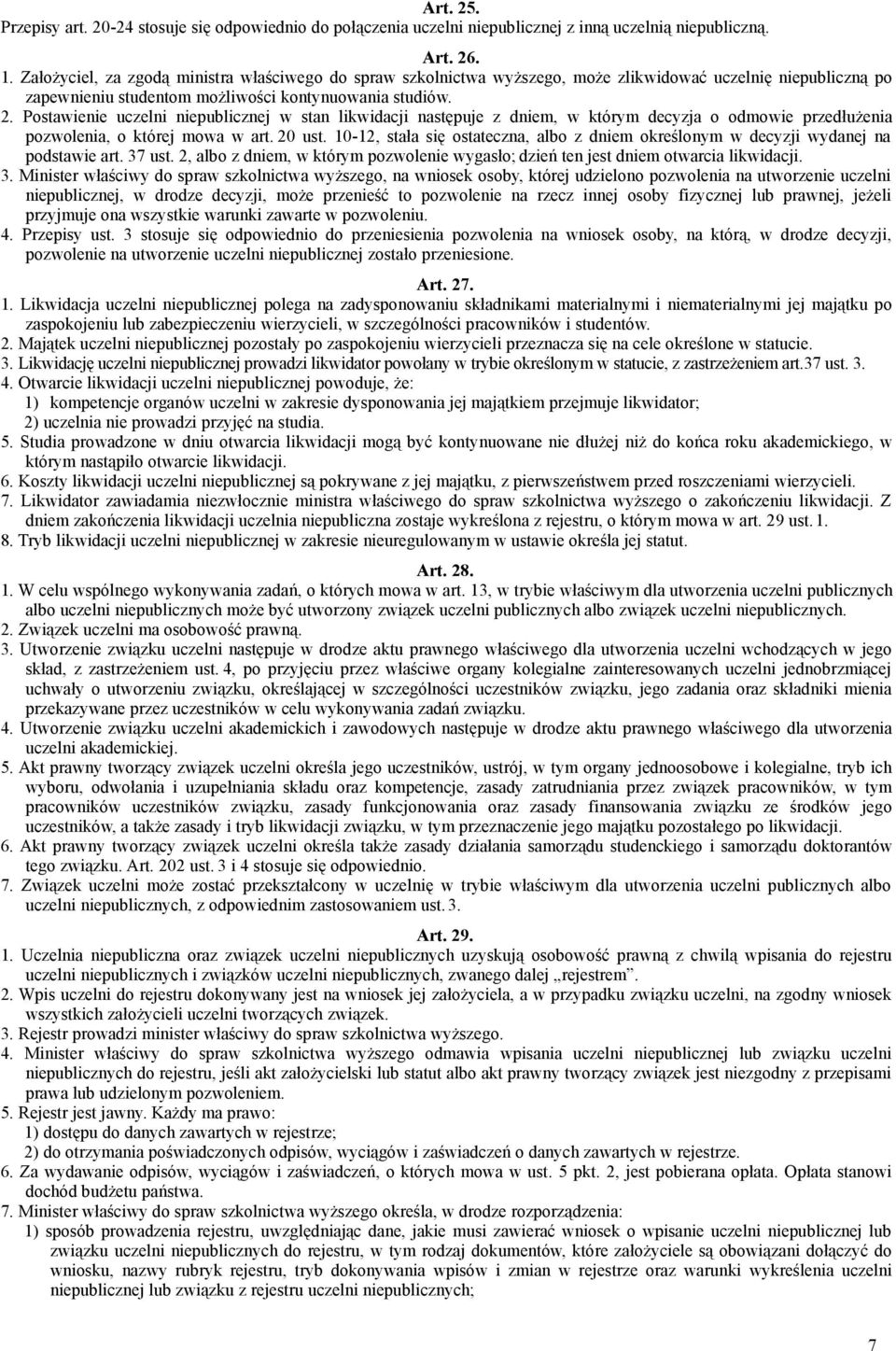 Postawienie uczelni niepublicznej w stan likwidacji następuje z dniem, w którym decyzja o odmowie przedłużenia pozwolenia, o której mowa w art. 20 ust.