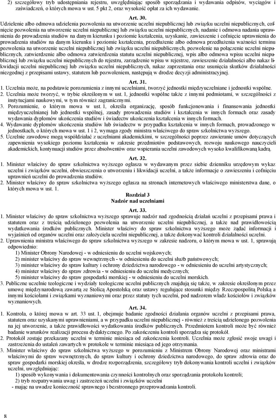 niepublicznych, nadanie i odmowa nadania uprawnienia do prowadzenia studiów na danym kierunku i poziomie kształcenia, uzyskanie, zawieszenie i cofnięcie uprawnienia do prowadzenia studiów na danym