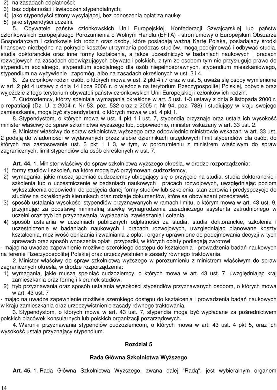 Obywatele państw członkowskich Unii Europejskiej, Konfederacji Szwajcarskiej lub państw członkowskich Europejskiego Porozumienia o Wolnym Handlu (EFTA) - stron umowy o Europejskim Obszarze