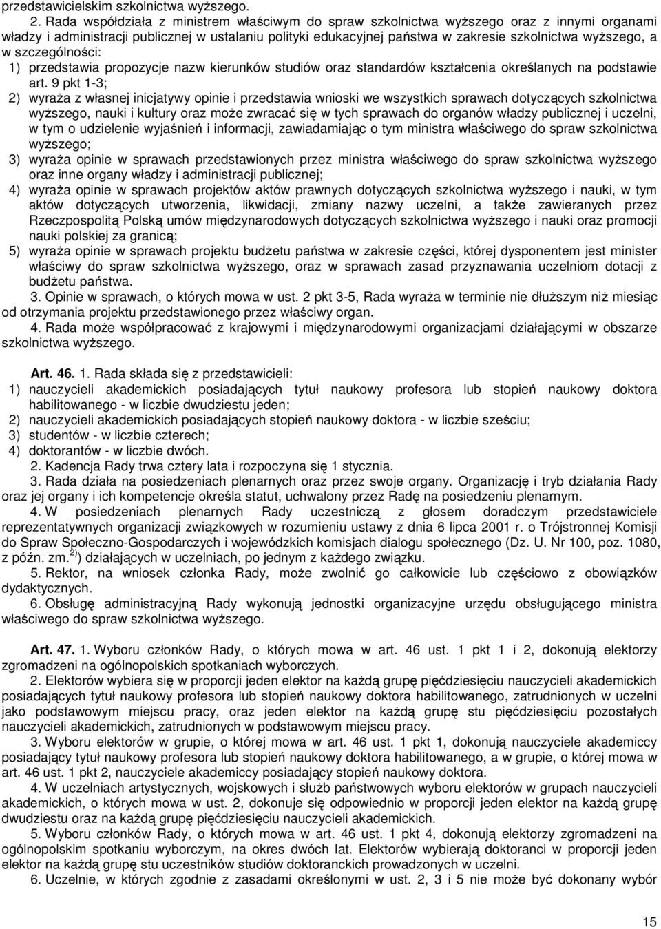 a w szczególności: 1) przedstawia propozycje nazw kierunków studiów oraz standardów kształcenia określanych na podstawie art.