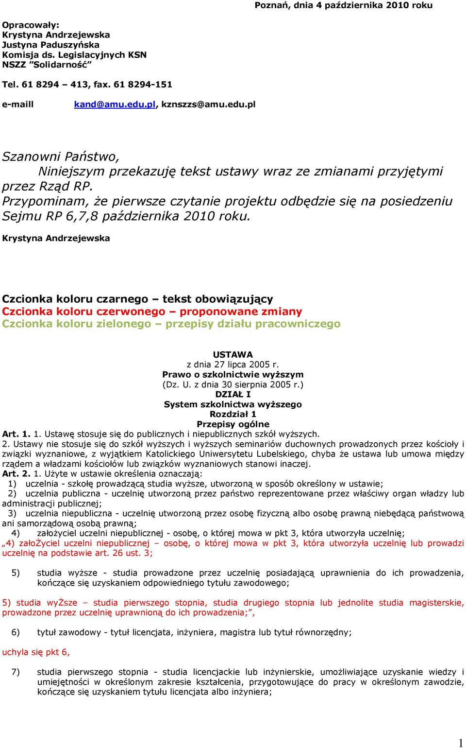 Przypominam, że pierwsze czytanie projektu odbędzie się na posiedzeniu Sejmu RP 6,7,8 października 2010 roku.