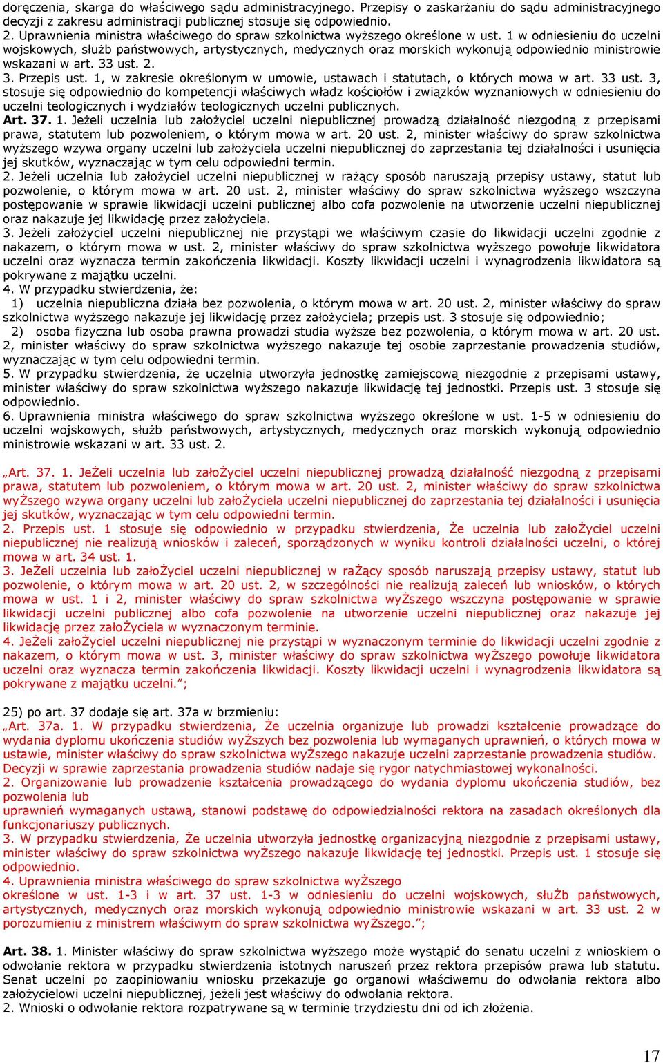 1 w odniesieniu do uczelni wojskowych, służb państwowych, artystycznych, medycznych oraz morskich wykonują odpowiednio ministrowie wskazani w art. 33 ust. 2. 3. Przepis ust.