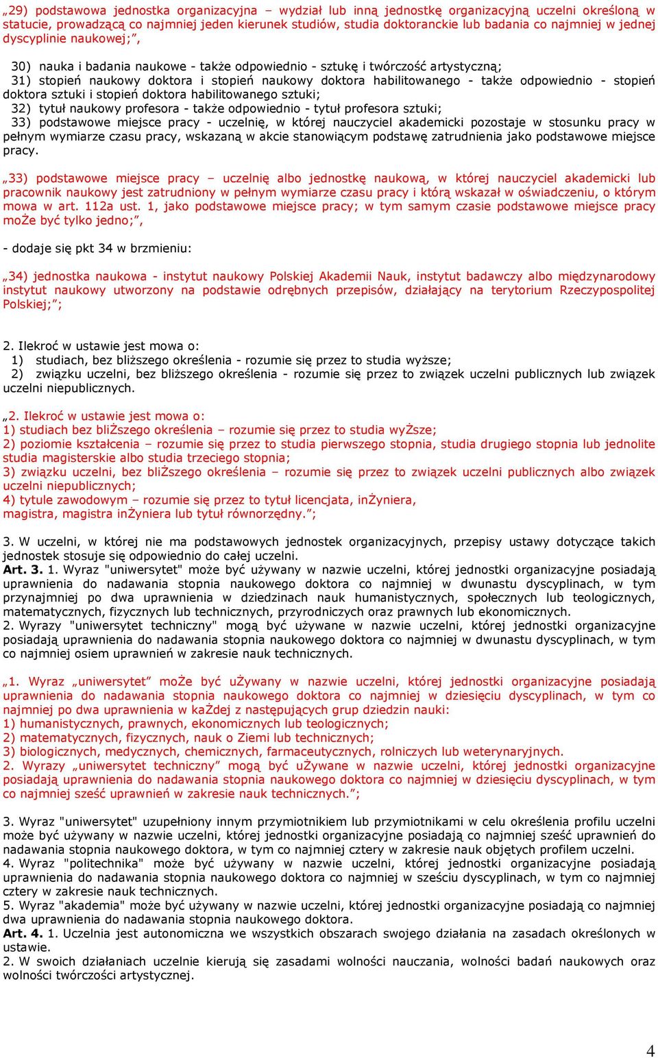 odpowiednio - stopień doktora sztuki i stopień doktora habilitowanego sztuki; 32) tytuł naukowy profesora - także odpowiednio - tytuł profesora sztuki; 33) podstawowe miejsce pracy - uczelnię, w