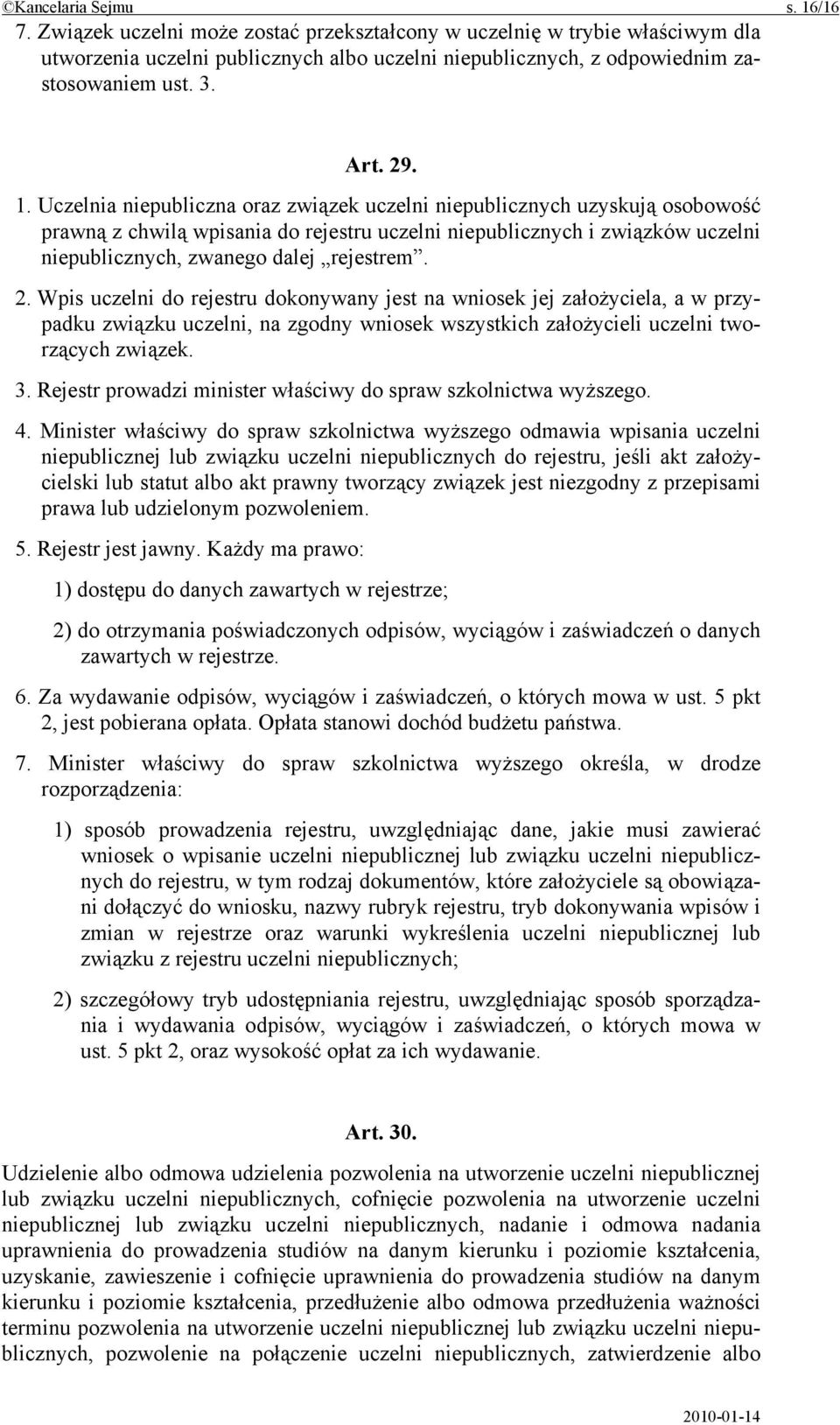 Uczelnia niepubliczna oraz związek uczelni niepublicznych uzyskują osobowość prawną z chwilą wpisania do rejestru uczelni niepublicznych i związków uczelni niepublicznych, zwanego dalej rejestrem. 2.