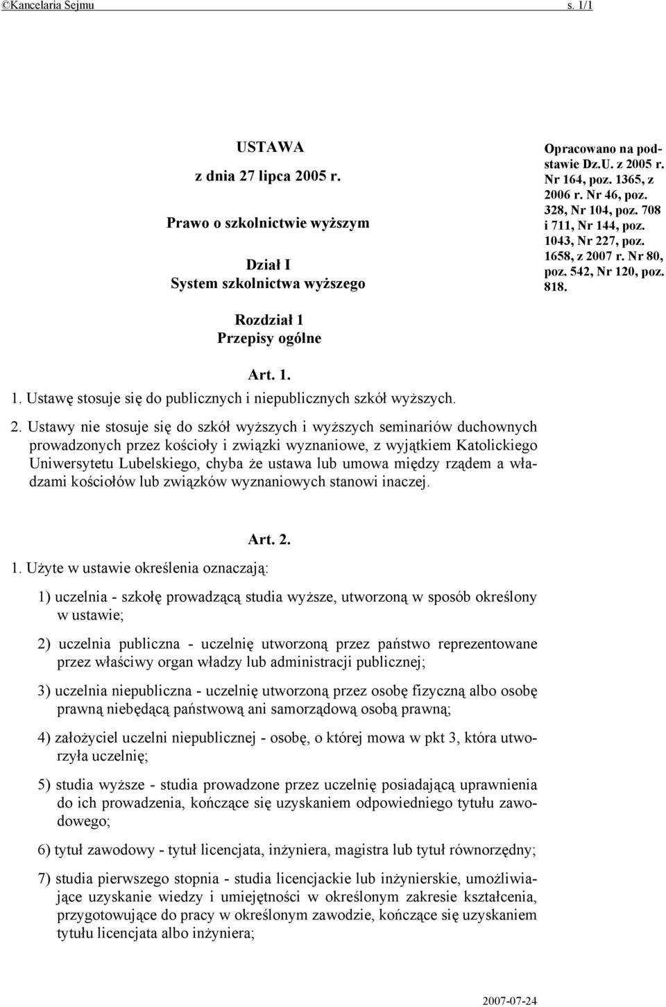 2. Ustawy nie stosuje się do szkół wyższych i wyższych seminariów duchownych prowadzonych przez kościoły i związki wyznaniowe, z wyjątkiem Katolickiego Uniwersytetu Lubelskiego, chyba że ustawa lub