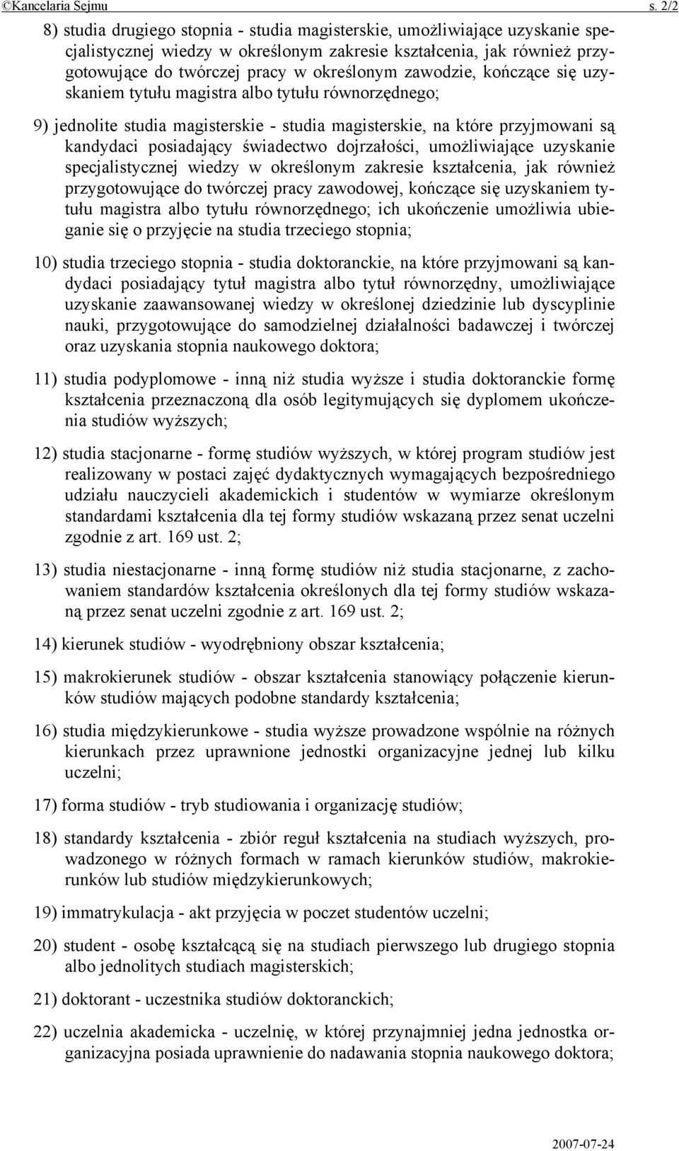 zawodzie, kończące się uzyskaniem tytułu magistra albo tytułu równorzędnego; 9) jednolite studia magisterskie - studia magisterskie, na które przyjmowani są kandydaci posiadający świadectwo