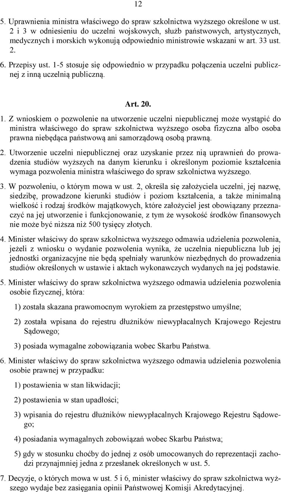 1-5 stosuje się odpowiednio w przypadku połączenia uczelni publicznej z inną uczelnią publiczną. Art. 20. 1.