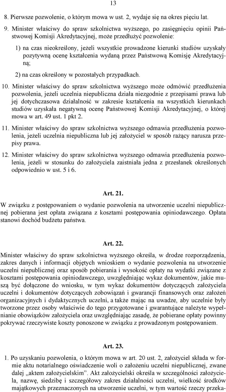 studiów uzyskały pozytywną ocenę kształcenia wydaną przez Państwową Komisję Akredytacyjną; 2) na czas określony w pozostałych przypadkach. 10.